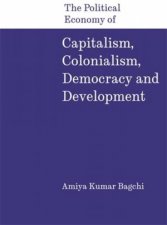 The Political Economy of Capitalism Colonialism Democracy and Development