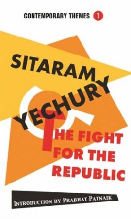 The Fight for the Republic by Sitaram Yechury & Prabhat Patnaik