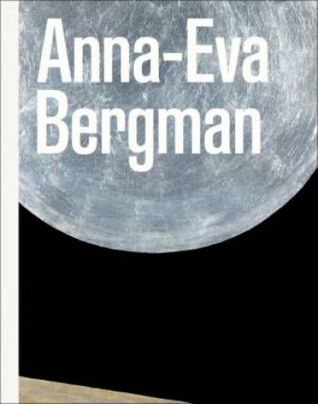 Anna-Eva Bergman: Becoming Anna-Eva Bergman by WENCHE VOLLE