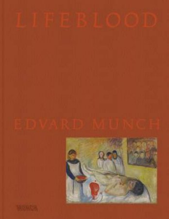 Lifeblood: Edvard Munch by ALLISON MOREHEAD