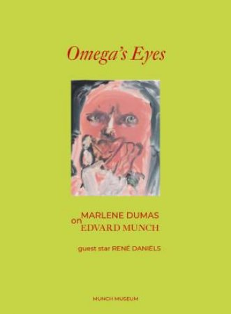 Omega’s Eyes. Marlene Dumas On Edvard Munch by Marlene Dumas & Alice Bowsher