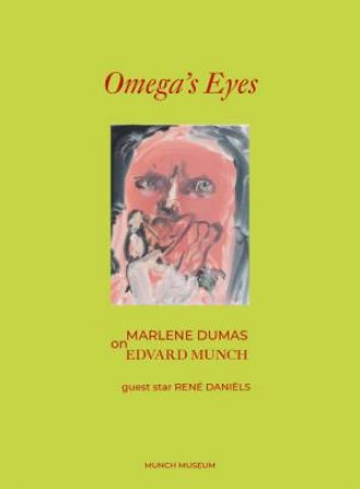 Omega's Eyes. Marlene Dumas On Edvard Munch by Marlene Dumas & Alice Bowsher