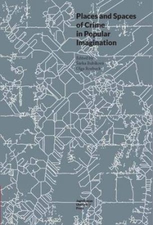 Places And Spaces Of Crime In Popular Imagination