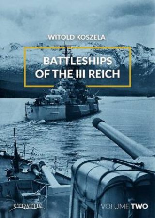 Battleships of the III Reich: Volume 2 by WITOLD KOSZELA