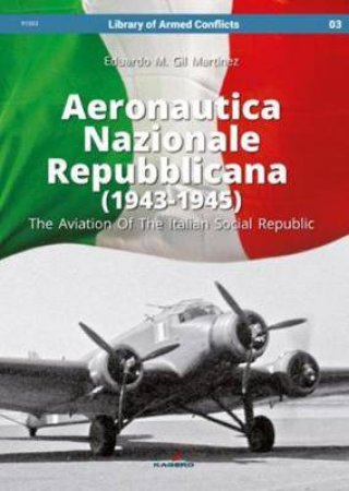 Aeronautica Nazionale Repubblicana (1943-1945): The Aviation Of The Italian Social Republic