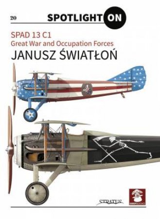 SPAD 13 C1. Great War and Occupation Forces by JANUSZ SWIATLON