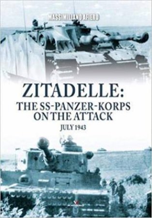 Zitadelle: The SS-Panzer-Korps on the Attack July 1943 by Massimiliano Afiero