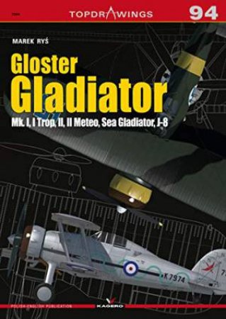 Gloster Gladiator: Mk. I, I Trop, II, II Meteo, Sea Gladiator, J-8 by Marek Rys