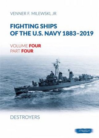 Fighting Ships of the U.S. Navy 1883-2019: Volume 4, Part 4 - Destroyers