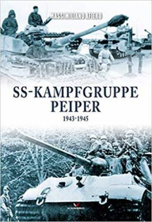 SS-Kampfgruppe Peiper 1943-1945 by Massimiliano Afiero