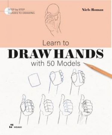 Learn To Draw Hands With 50 Models by NIELS ROMAN