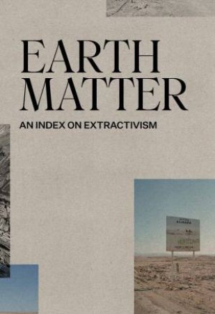 Earth Matter by Xavier Ribas & Louise Purbrick & Ignacio Acosta & Carles Guerra & Joana Teixidor