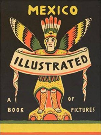 Mexico Illustrated: Books, Periodicals and Posters 1920-1950 by SALVADOR ALBINANA