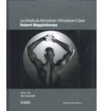 Almodovars Gaze Robert Mapplethorpe