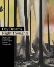 Day Dreams Night Thoughts Fantasy and Surrealism in the Graphic Arts and Photography
