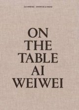 On The Table Ai Weiwei
