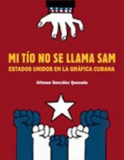 Sam is Not My Uncle The USA in Cuban Poster and Billboard Art  SpanishEnglish
