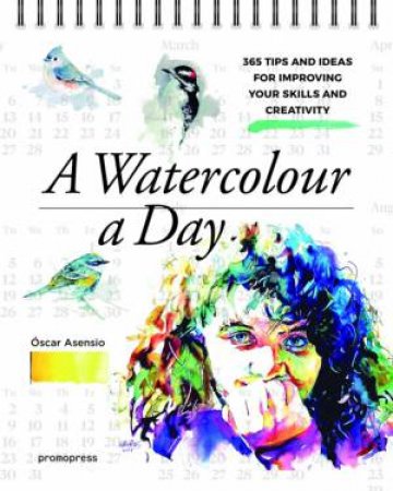 Watercolour A Day: 365 Tips And Ideas For Improving Your Skills And Creativity by Oscar Asensio