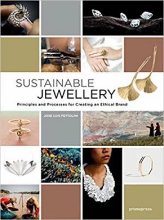 Sustainable Jewellery: Principles And Processes For Creating An Ethical Brand by Jose Luis Fettolini