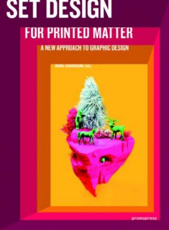 Set Design For Printed Matter: A New Approach To Graphic Design by Wang Shaoqiang