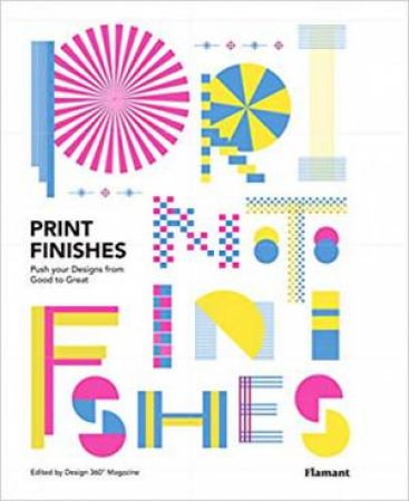Print Finishes: Push Your Designs From Good To Great by Various