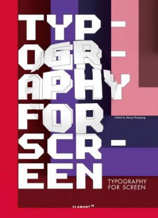 Typography For Screen: Type In Motion by Wang Shaoqiang