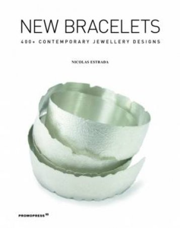 New Bracelets: 400+ Contemporary Jewellery Designs by Nicolas Estrada