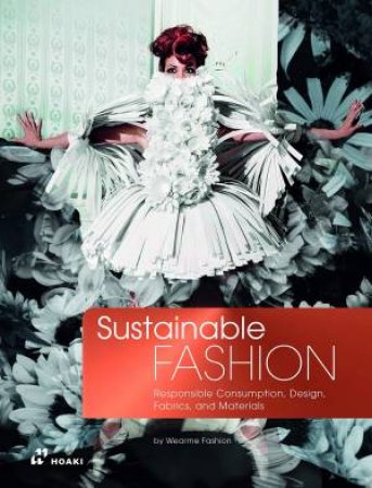 Sustainable Fashion: Responsible Consumption, Design, Fabrics And Materials by Various