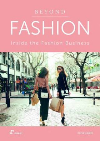 Beyond Fashion: Inside The Fashion Business by Ilaria Caielli