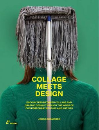 Collage Meets Design: Cut and Paste in Graphic Design and Art by JORGE CHAMORRO