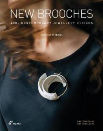 New Brooches: 400+ Contemporary Jewellery Designs by Nicolas Estrada 