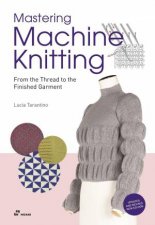 Mastering Machine Knitting From the Thread to the Finished Garment Updated and Revised New Edition