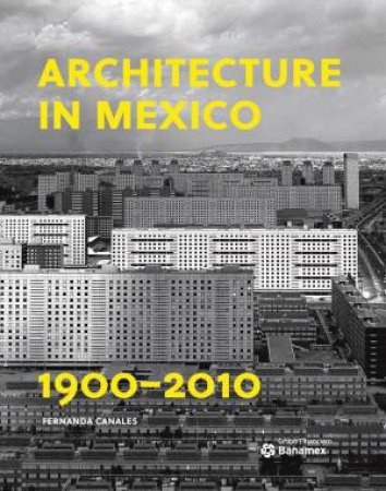 Architecture In Mexico, 1900-2010 by Fernanda Canales
