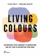 Living Colours Discovering their Language to Understand and Use them in Decorating your Home