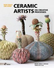 Ceramic Artists on Creative Processes How Ideas Are Born