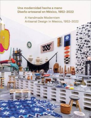 Handmade Modernism: Artisanal Design in Mexico, 1952-2022 by ANA ELENA MALLETT