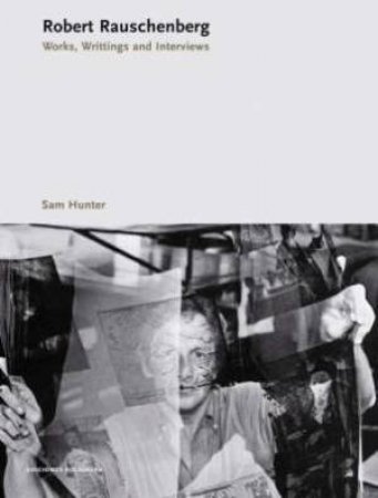 Robert Rauschenberg: Works. Writings. Interviews by Sam Hunter