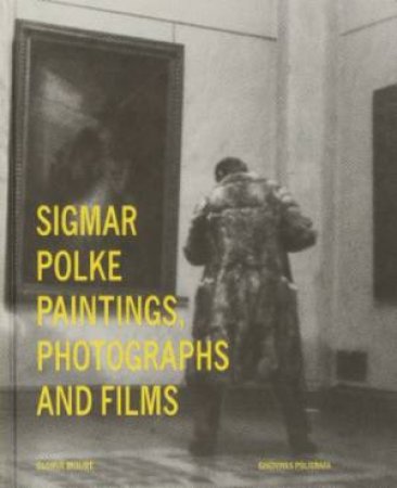Sigmar Polke: Paintings, Photographs And Films by Gloria Moure