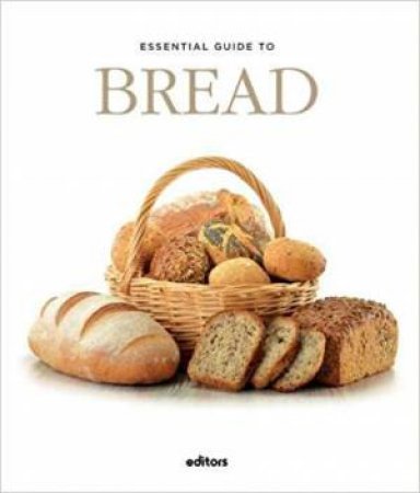 Essential Guide To Bread by J. Garcia Curado