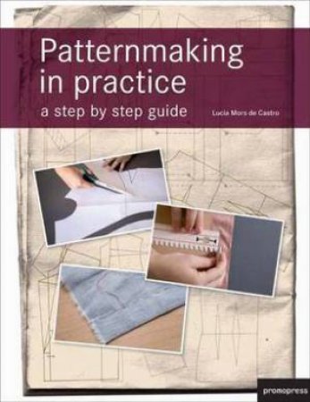 Patternmaking in Practice by Lucia Mors de Castro
