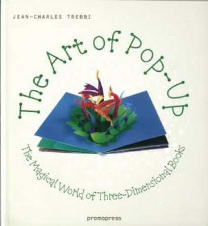 Art of Pop Up: The Magical World of Three-Dimensional Books by TREBBI JEAN-CHARLES ED.