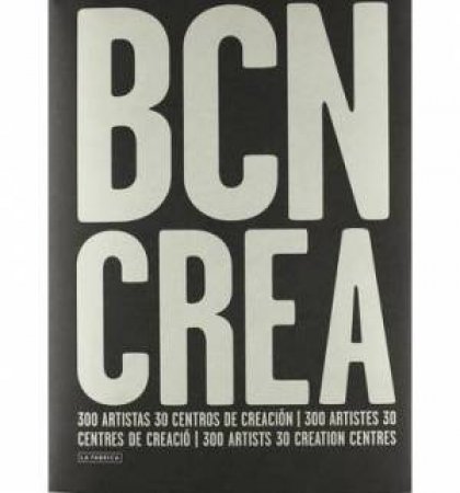 Barcelona Crea : 300 Artists, 30 Creation Centres by NESPOLO AND JORGE MEGIAS MATIAS