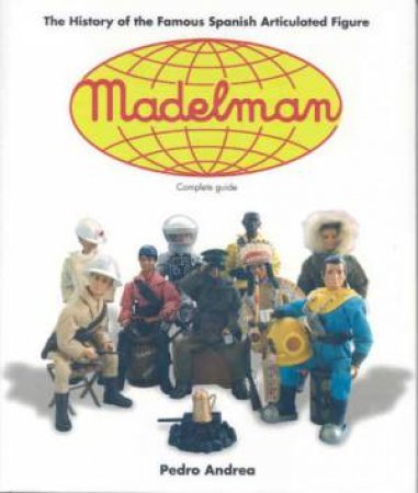 Madelman: the History of the Famous Spanish Articulated Figure by ANDREA PEDRO