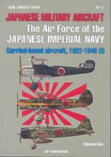 Japanese Military Aircraft the Air Force of the Japanese Imperial Navy Carrier Based Aircraft 192245 Volume 1