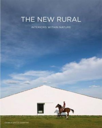 New Rural: Interiors Within Nature by DANIELA SANTOS QUARTINO