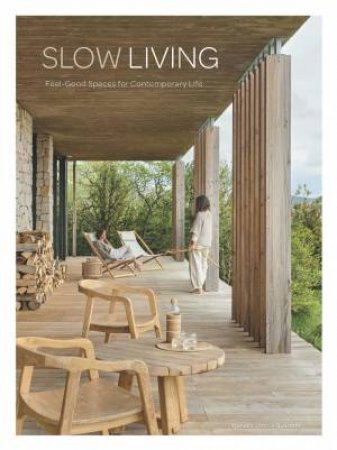 Slow Living: Feel-Good Spaces for Contemporary Life by DANIELA SANTOS QUARTINO