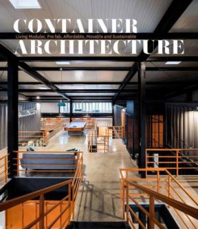 Container Architecture: Modular, Pre Fab, Affordable, Movable and Sustainable Living by DAVID ANDREU