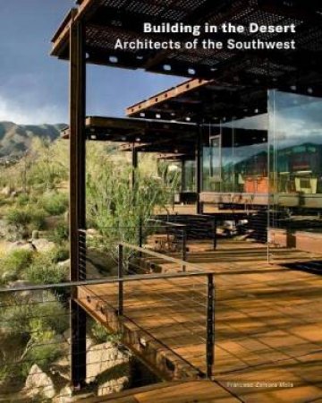 Building In The Desert: Architects Of The Southwest by Francesc Zamora Mola