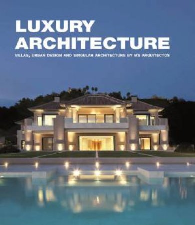 Luxury Architecture: Villas, Urban Design, Singular Architecture see 9788499369143 by LOFT