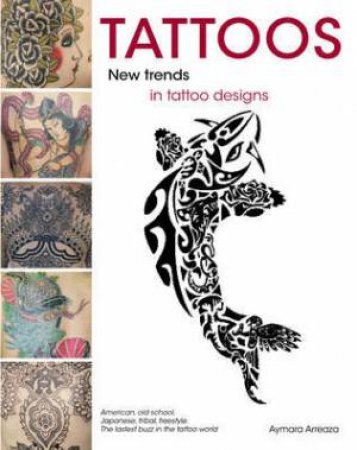 Tattoos: New Trends in Tattoo Designs by ARREAZA AYMARA